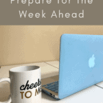 6 ways to prepare for the week ahead
