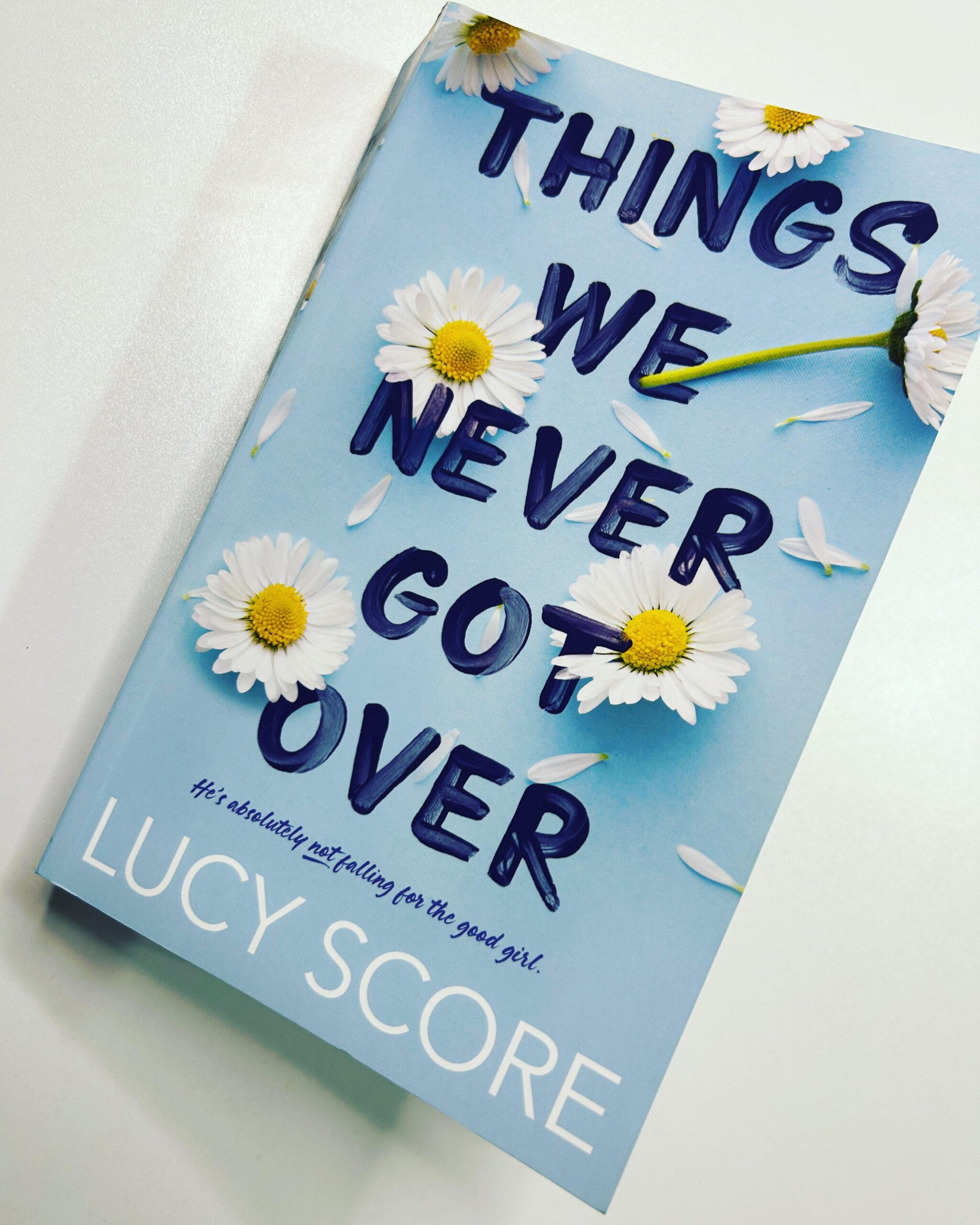 Book Review Things We Never Got Over by Lucy Score Heidi Dischler