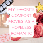 My Favorite Comfort Movies as a Hopeless Romantic