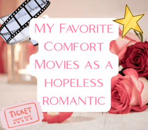 My Favorite Comfort Movies as a Hopeless Romantic