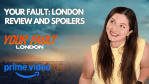 Your Fault London Review and Spoilers
